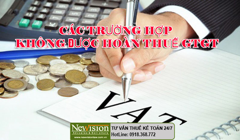 2018! Cảnh báo 4 trường hợp không được hoàn thuế GTGT (VAT)